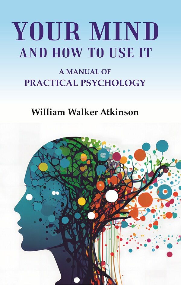 Your Mind and How to Use It: A Manual of Practical Psychology - Gyan Books (image 2)