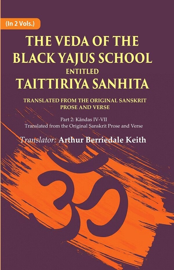 The Veda Of The Black Yajus School Entitled Taittiriya Sanhita: Part 2: Kāndas Iv-Vii, Translated From The - Gyan Books…