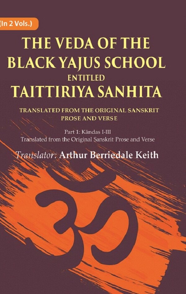 The Veda Of The Black Yajus School Entitled Taittiriya Sanhita: Part 1: Kāndas I-Iii, Translated From The - Gyan Books…