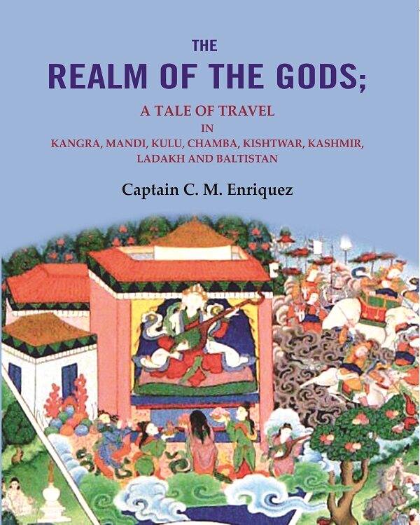 The Realm Of The Gods: A Tale of Travel in Kangra, Mandi, Kulu, Chamba, Kishtwar, Kashmir, Ladakh and Baltistan - Gyan…