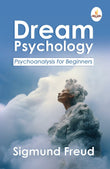 Dream Psychology: Psychoanalysis for Beginners - Sigmund Freud – Prints Publications and Advit Toys
