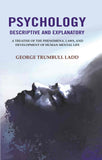 Psychology Descriptive and Explanatory: A Treatise of the Phenomena, Laws, and Development of Human Mental Life - Gyan Books
