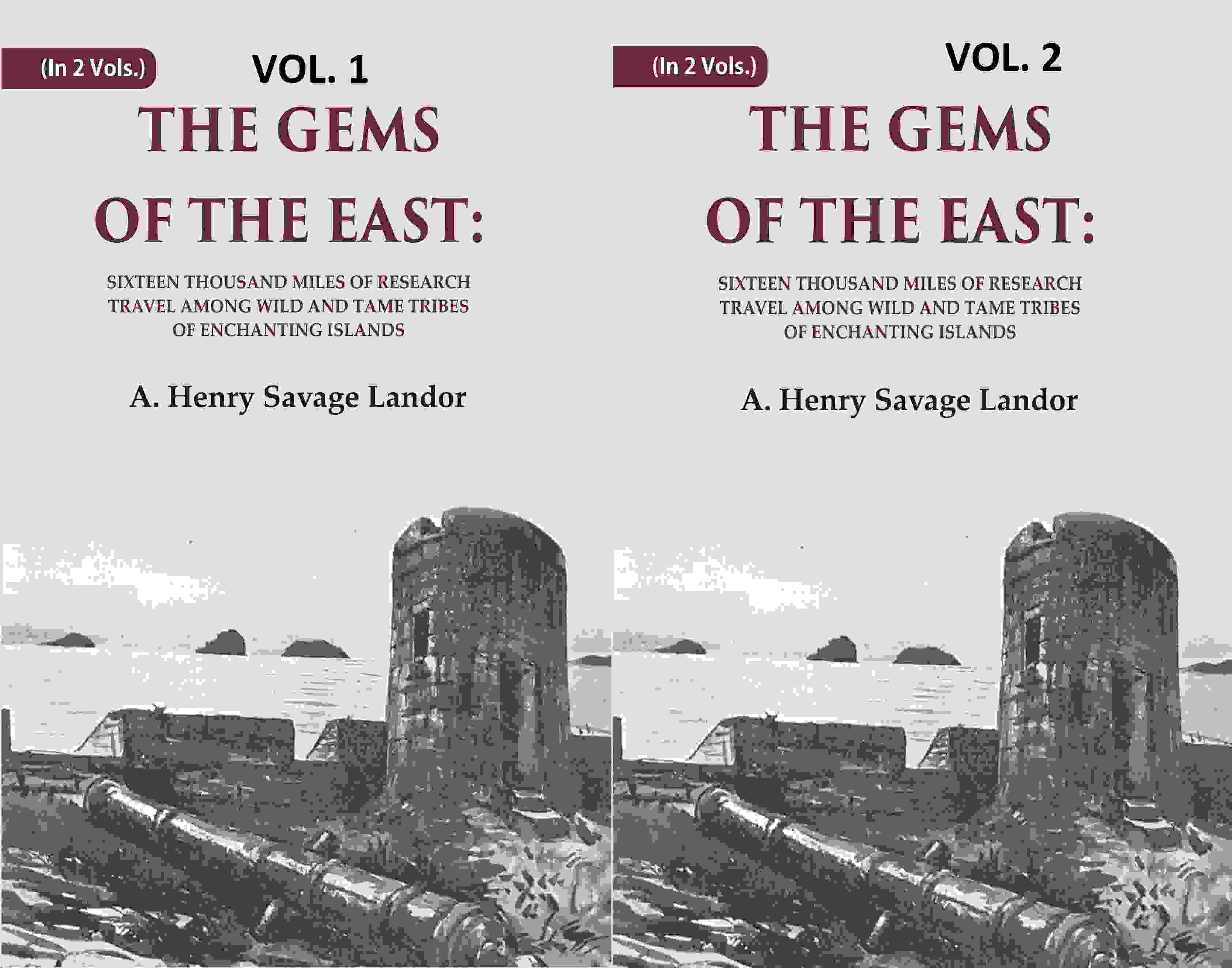 The Gems of the East: Sixteen Thousand miles of research Travel among wild and Tame Tribes of Enchanting Islands 2 Vols.…