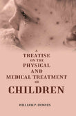 A Treatise on the Physical and Medical Treatment of Children - Gyan Books