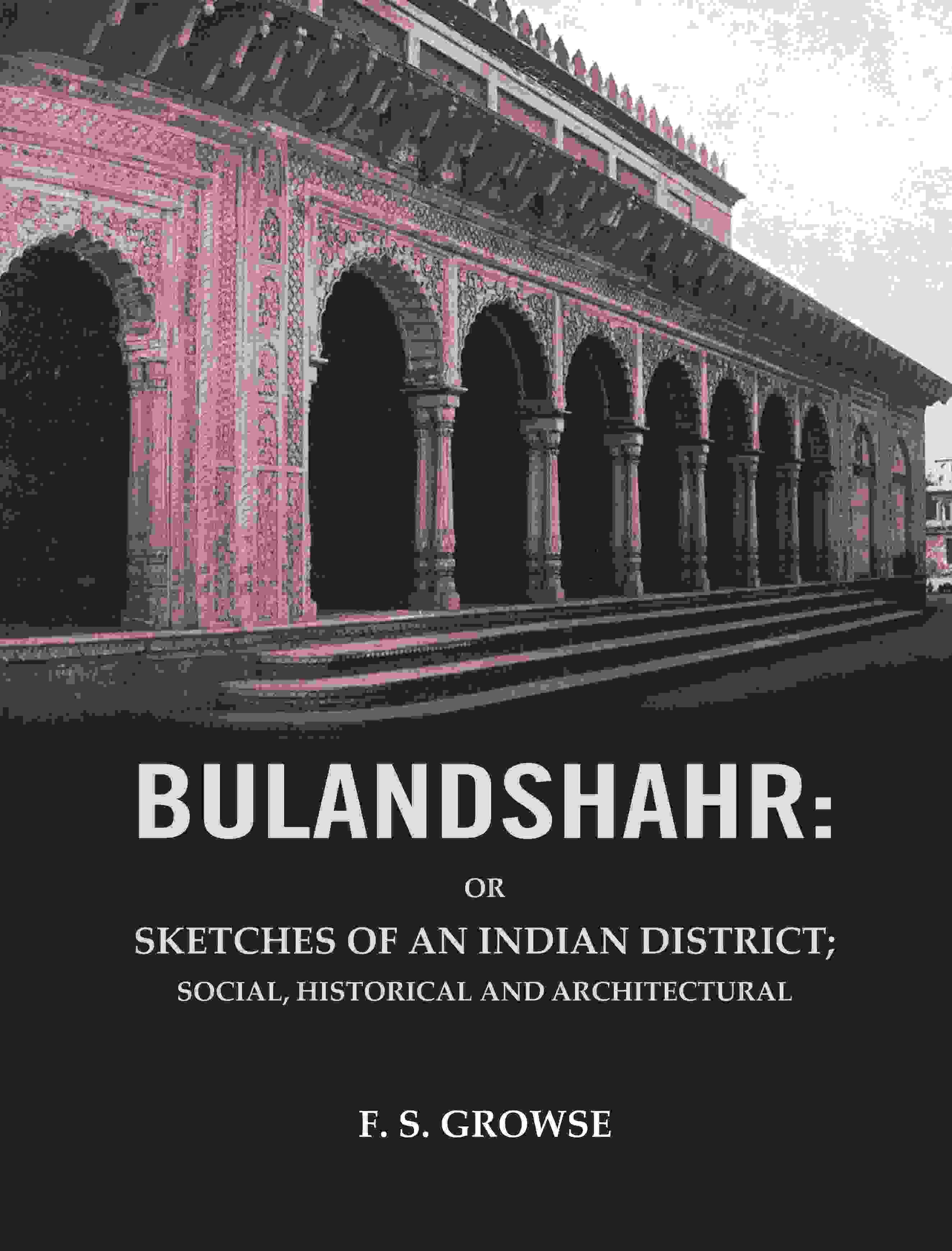 Bulandshahr: Or Sketches of an Indian District; Social, Historical and Architectural - Gyan Books (image 2)