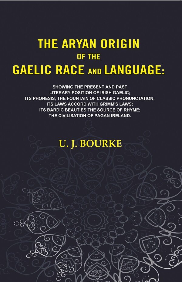 The Aryan Origin Of The Gaelic Race And Language: Showing The Present And Past Literary Position Of Irish - Gyan Books…