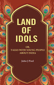 Land of Idols: Or, Talks with Young People About India - Gyan Books
