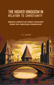 The Higher Hinduism in Relation to Christianity: Certain Aspects of Hindu Thought From the Christian Standpoint - Gyan Books