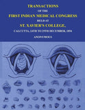Transactions of The First Indian Medical Congress: Held at St. Xavier's College, Calcutta, 24th to 29th December, 1894…