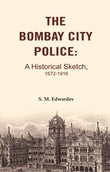 The Bombay City Police: A Historical Sketch, 1672-1916 - Gyan Books