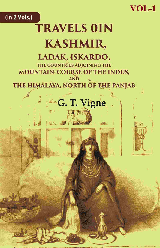 Travels in Kashmir, Ladak, Iskardo, the Countries Adjoining the Mountain-course of the Indus, and the Himalaya, North of…