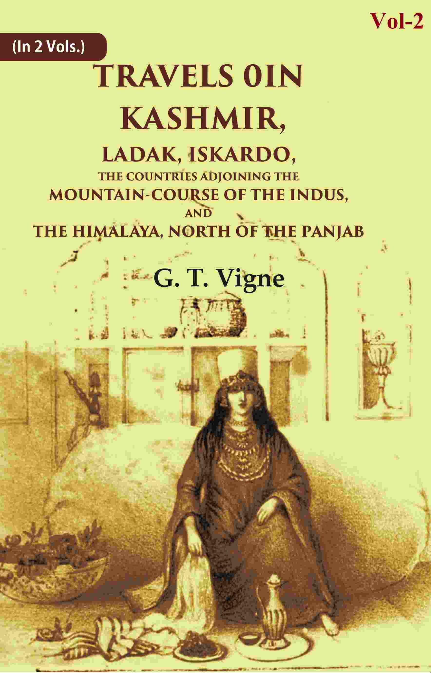 Travels in Kashmir, Ladak, Iskardo, the Countries Adjoining the Mountain-course of the Indus, and the Himalaya, North of…