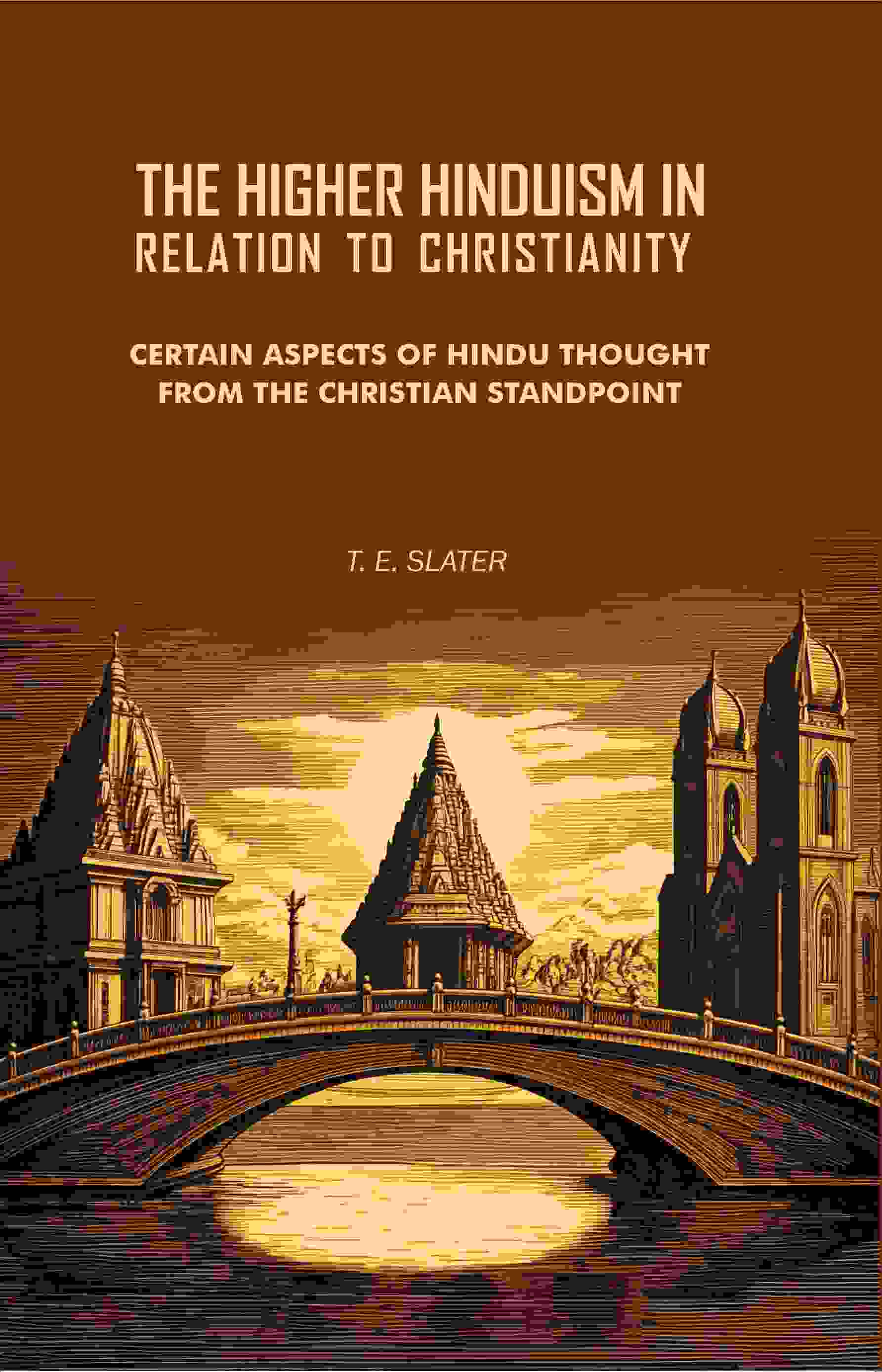 The Higher Hinduism in Relation to Christianity: Certain Aspects of Hindu Thought From the Christian Standpoint - Gyan…