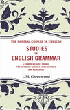 The Normal Course in English- Studies in English Grammar: A Comprehensive Course For Grammar Schools, High Schools And…
