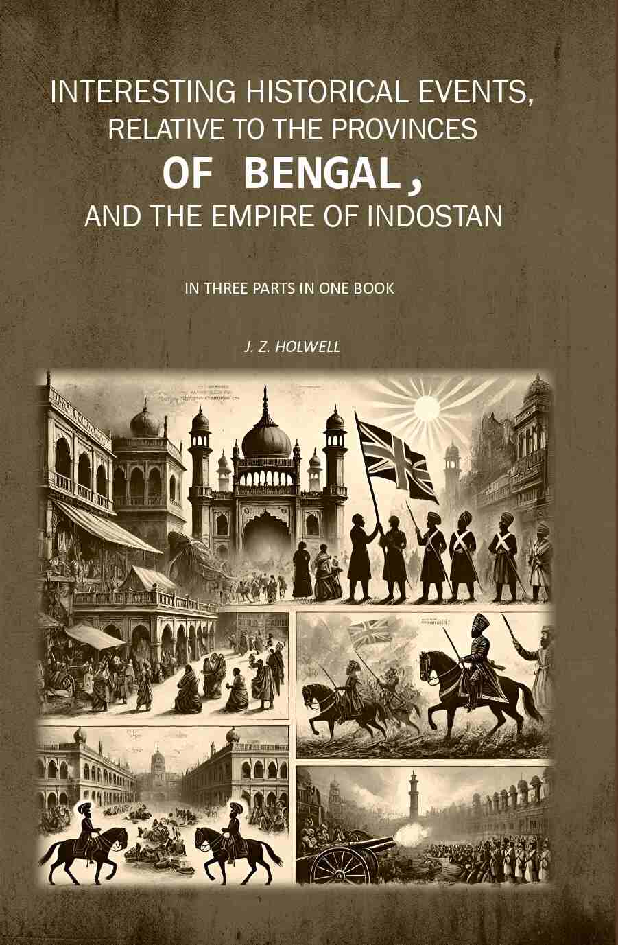 Interesting Historical Events, Relative To The Provinces Of Bengal, And The Empire Of Indostan In Three - Gyan Books (image…