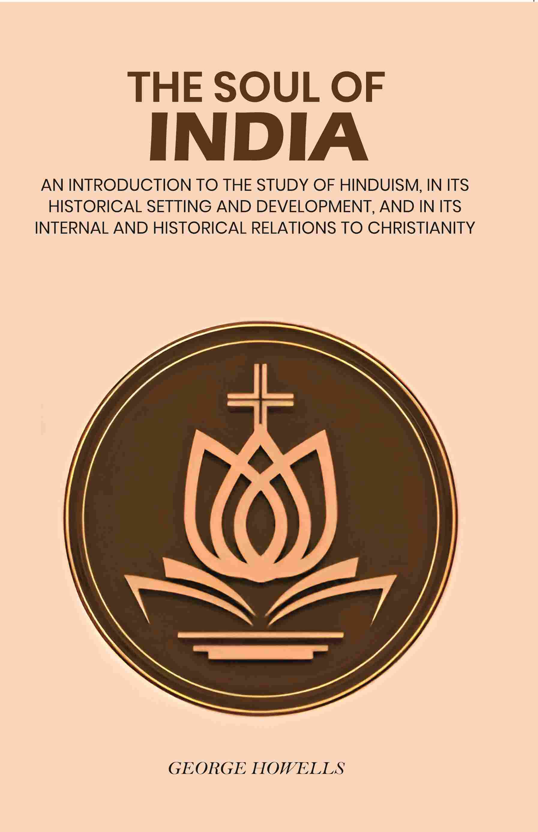 The Soul Of India: An Introduction To The Study Of Hinduism, In Its Historical Setting And Development, And - Gyan Books…