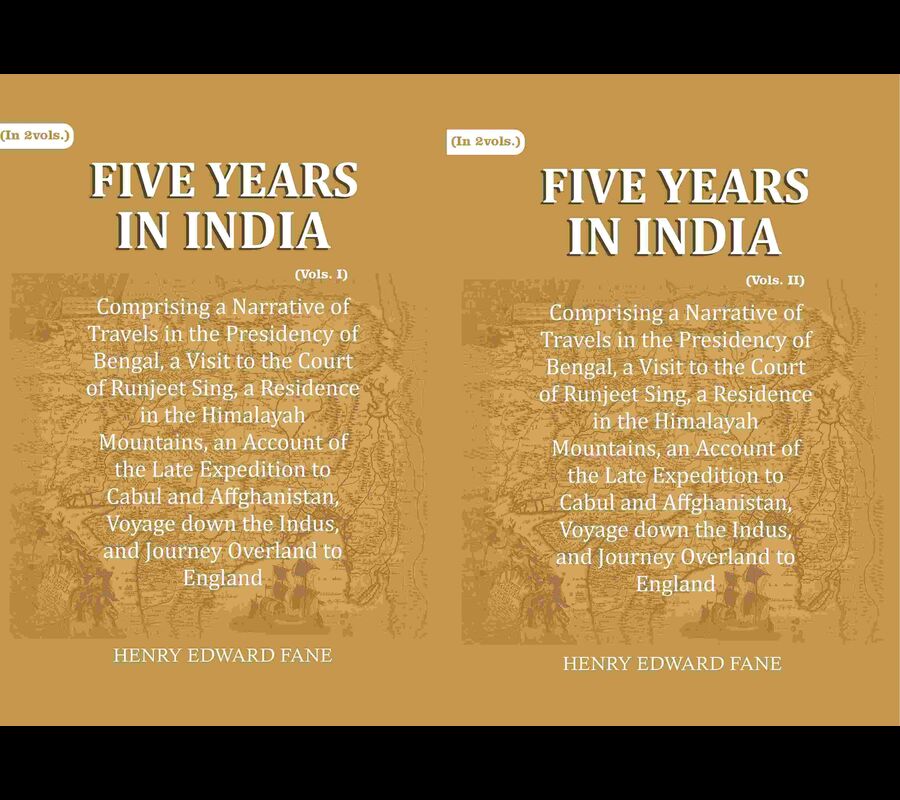 Five Years in India: Comprising a Narrative of Travels in the Presidency of Bengal, a Visit to the Court of Runjeet Sing, a…