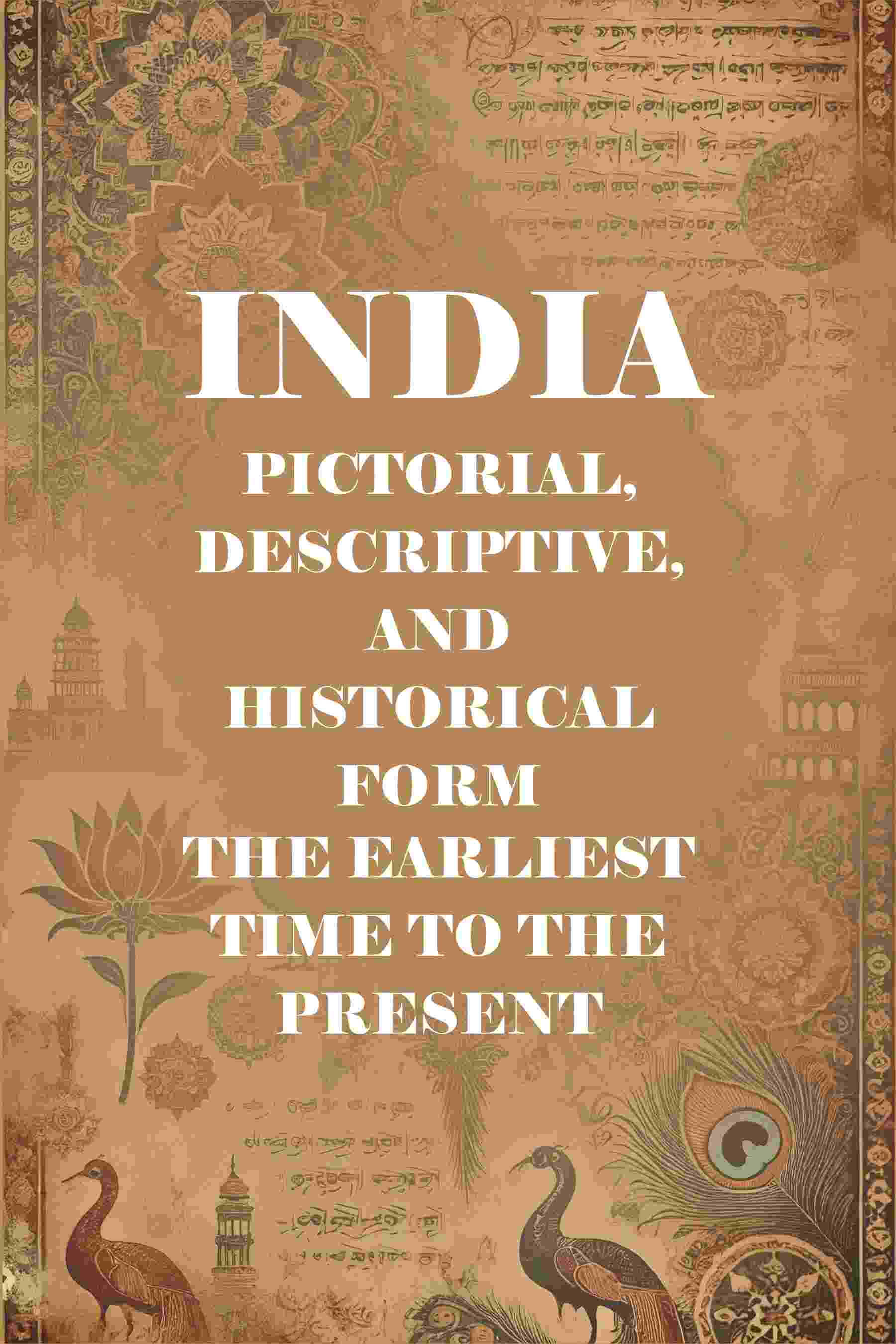 India Pictorial, Descriptive, and Historical Form the Earliest Time to the Present - Gyan Books (image 2)