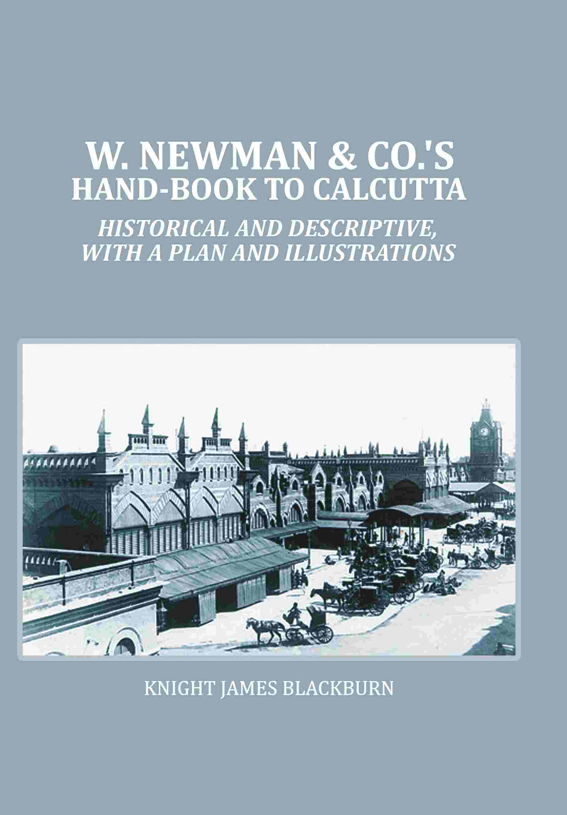 W. Newman & Co.'s Hand-book To Calcutta : Historical And Descriptive, with a plan and Illustrations - Gyan Books (image 2)