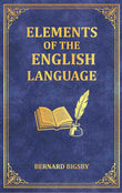 Elements of the English Language: An Introduction to the Study of Grammar and Composition for Common Schools - Gyan Books