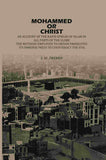 Mohammed Or Christ: An Account Of The Rapid Spread Of Islam In All, Parts Of The Globe, The Methods Employed To Obtain…