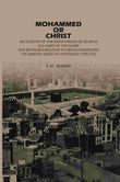 Mohammed Or Christ: An Account Of The Rapid Spread Of Islam In All, Parts Of The Globe, The Methods Employed To Obtain…