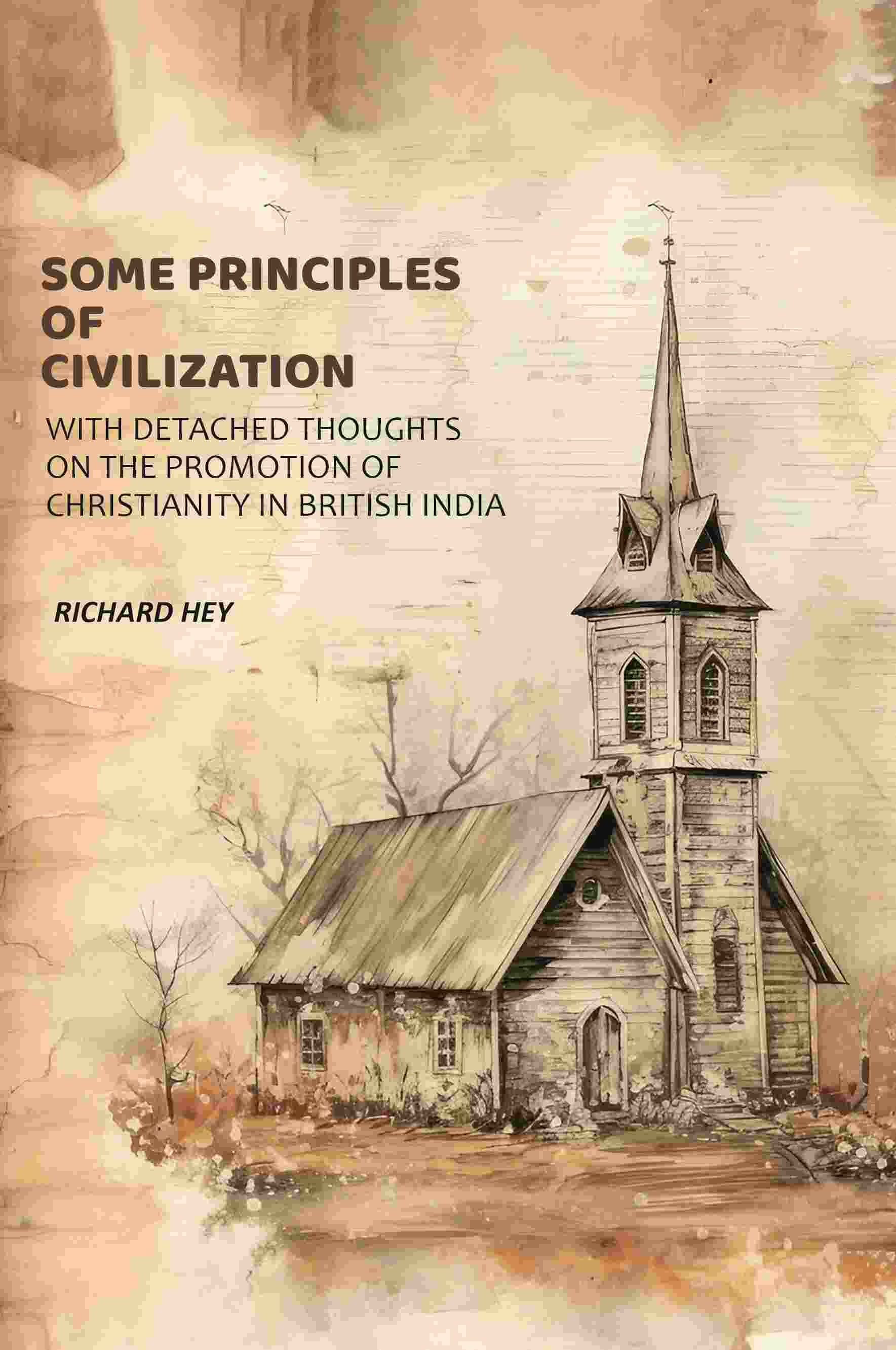 Some Principles of Civilization: With Detached Thoughts on the Promotion of Christianity in British India - Gyan Books…