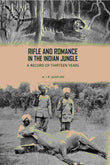 Rifle And Romance In The Indian Jungle: A Record Of Thirteen Years - Gyan Books