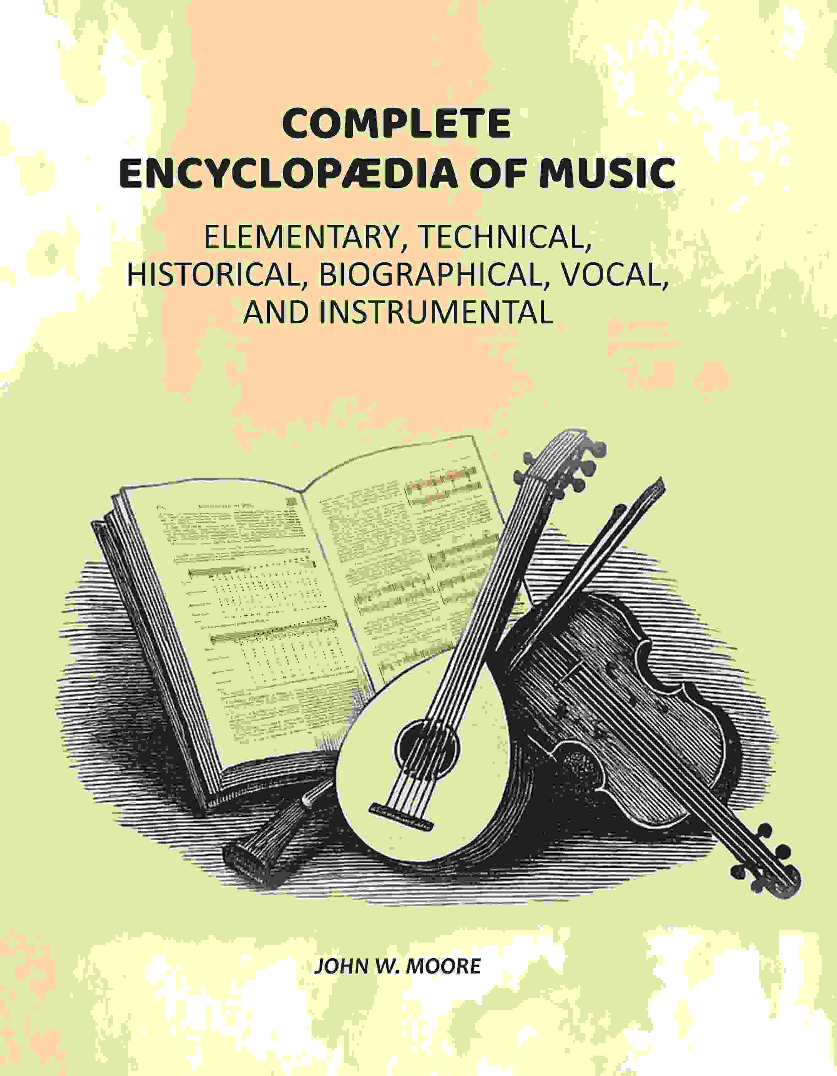 Complete Encyclopædia of Music: Elementary, Technical, Historical, Biographical, Vocal, and Instrumental - Gyan Books…