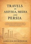 Travels in Assyria, Media, and Persia: Including a Journey from Baghdad over Mount Zagros to Hamadan (the Ancient…