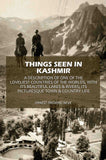 Things Seen In Kashmir: A Description Of One Of The Loveliest Countries Of The Worlds, With Its Beautiful Lakes & Rivers;…