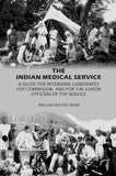 The Indian Medical Service: A Guide for Intending Candidates for Commision, and for the Junior Officers of the Service…