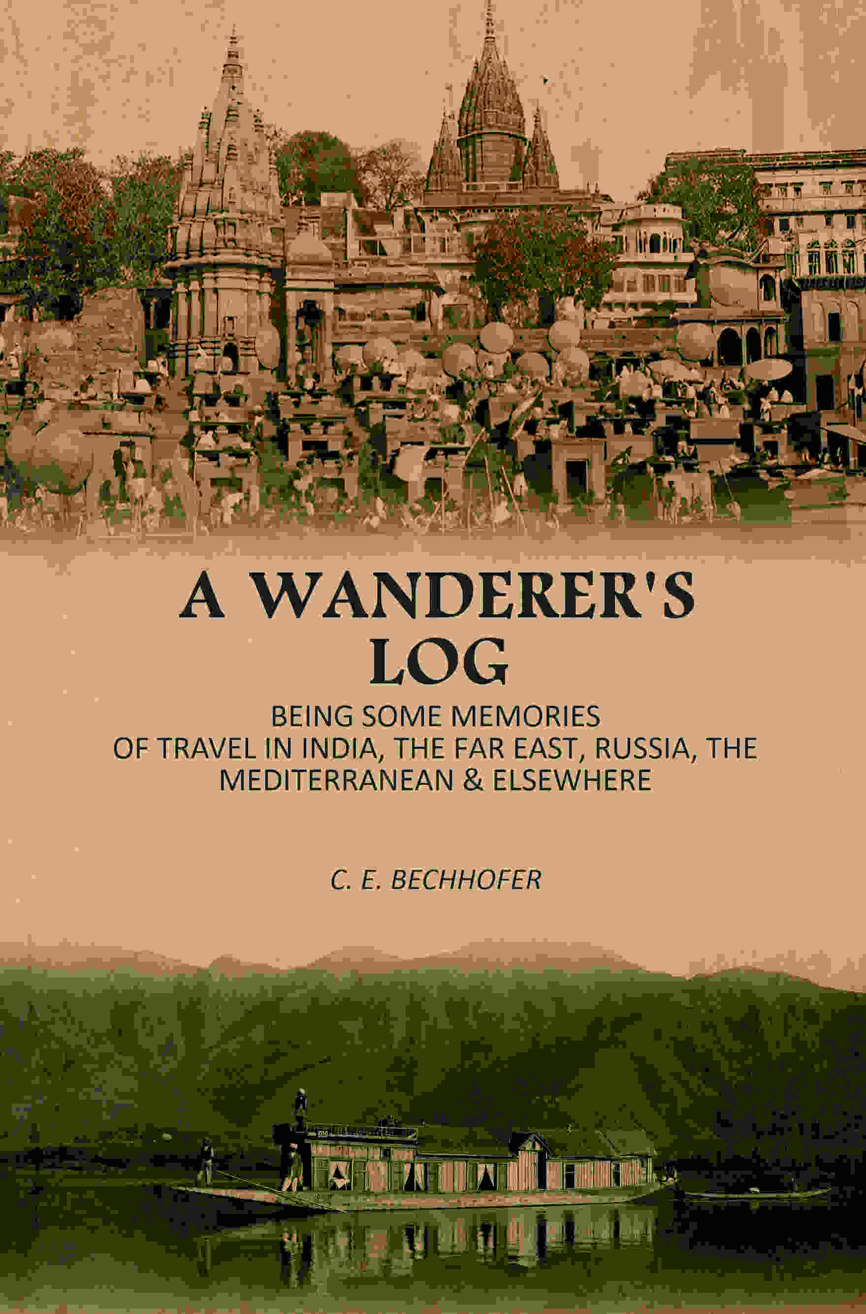 A Wanderer's Log: Being Some Memories Of Travel In India, The Far East, Russia, The Mediterranean & Elsewhere - Gyan Books…