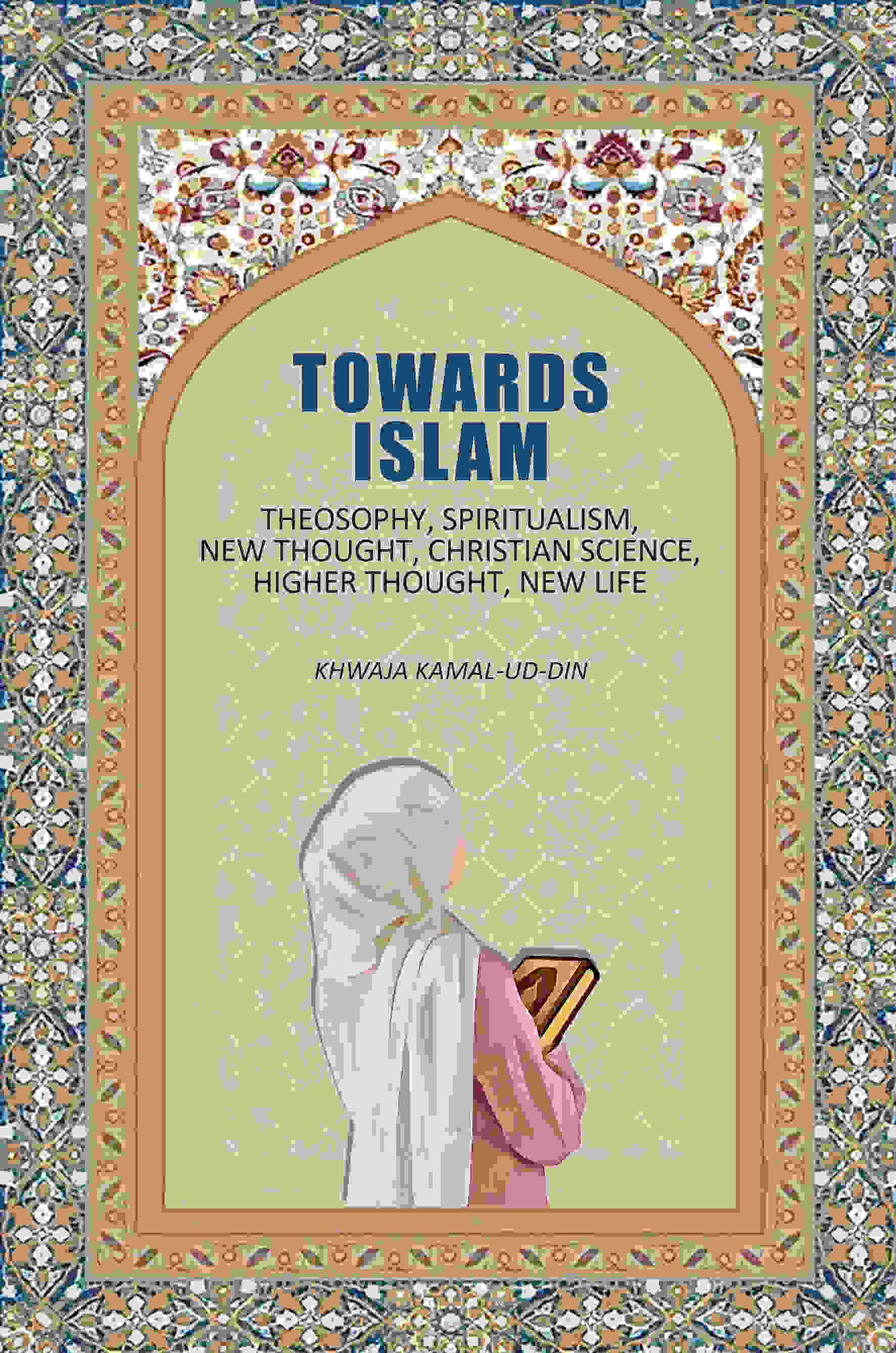 Towards Islam: Theosophy, Spiritualism, New Thought, Christian Science, Higher Thought, New Life - Gyan Books