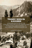 Things Seen In Kashmir: A Description Of One Of The Loveliest Countries Of The Worlds, With Its Beautiful Lakes & Rivers;…