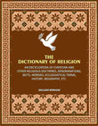 The Dictionary of Religion: An Encyclopedia of Christian and other Religious Doctrines, Denominations, Sects, Heresies…