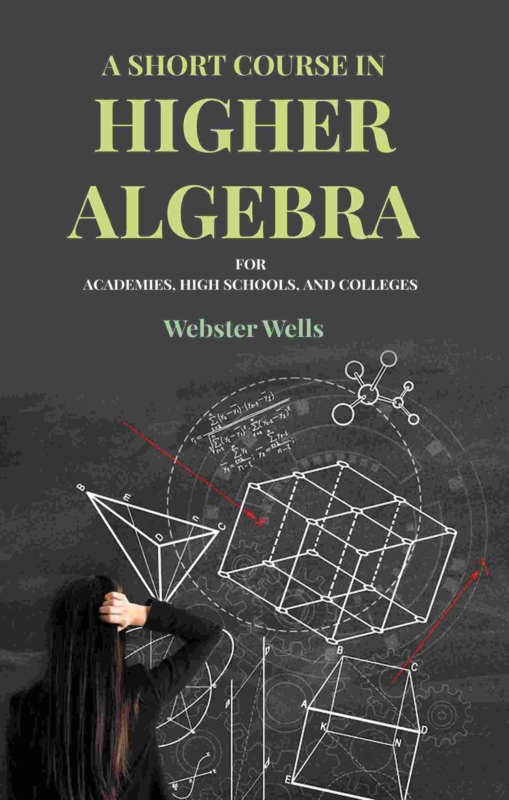 A Short Course in Higher Algebra: For Academies, High Schools, and Colleges - Gyan Books (image 2)
