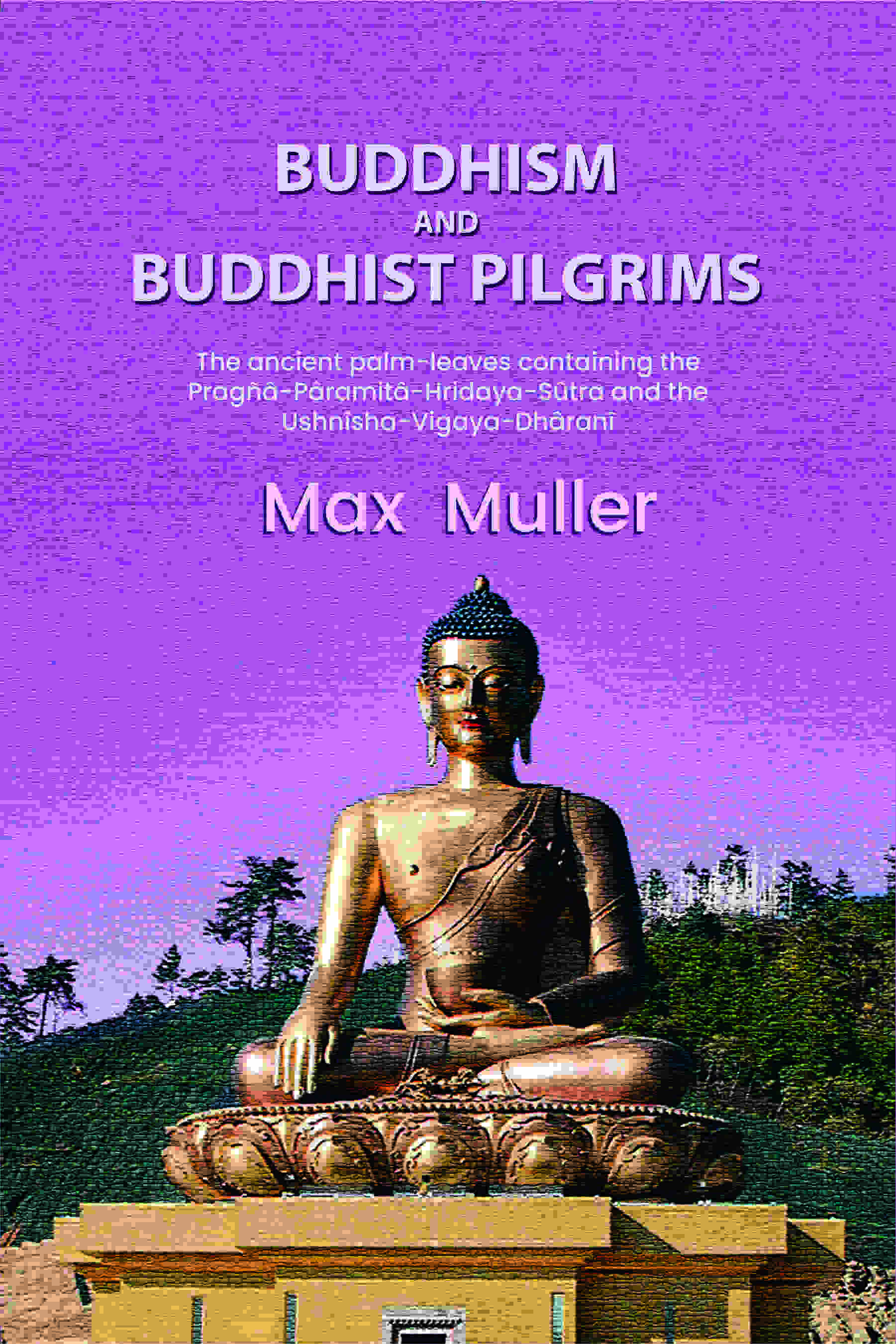 Buddhism and Buddhist pilgrims: The ancient palm-leaves containing the Pragñâ-Pâramitâ-Hridaya-Sûtra and the…