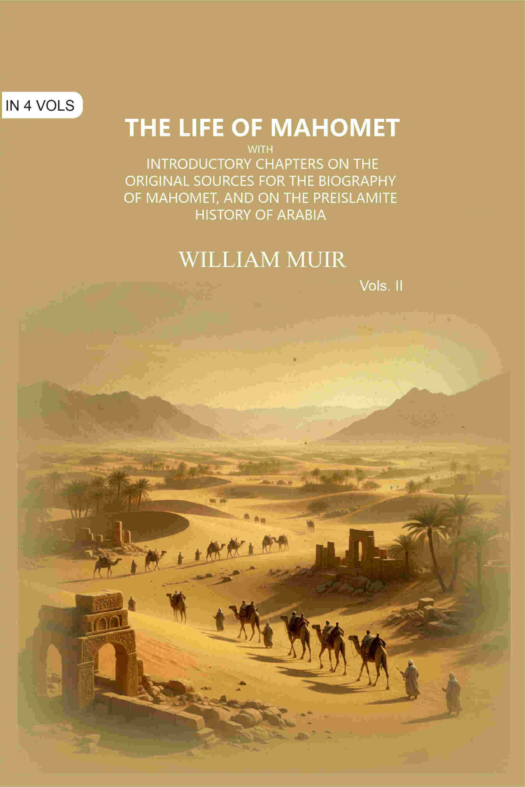 The Life of Mahomet: with Introductory Chapters on the Original Sources for the Biography of Mahomet, and on the…