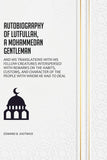 Autobiography of Lutfullah, A Mohammedan Gentleman: And his Translations With his Fellow-Creatures Interspersed With…