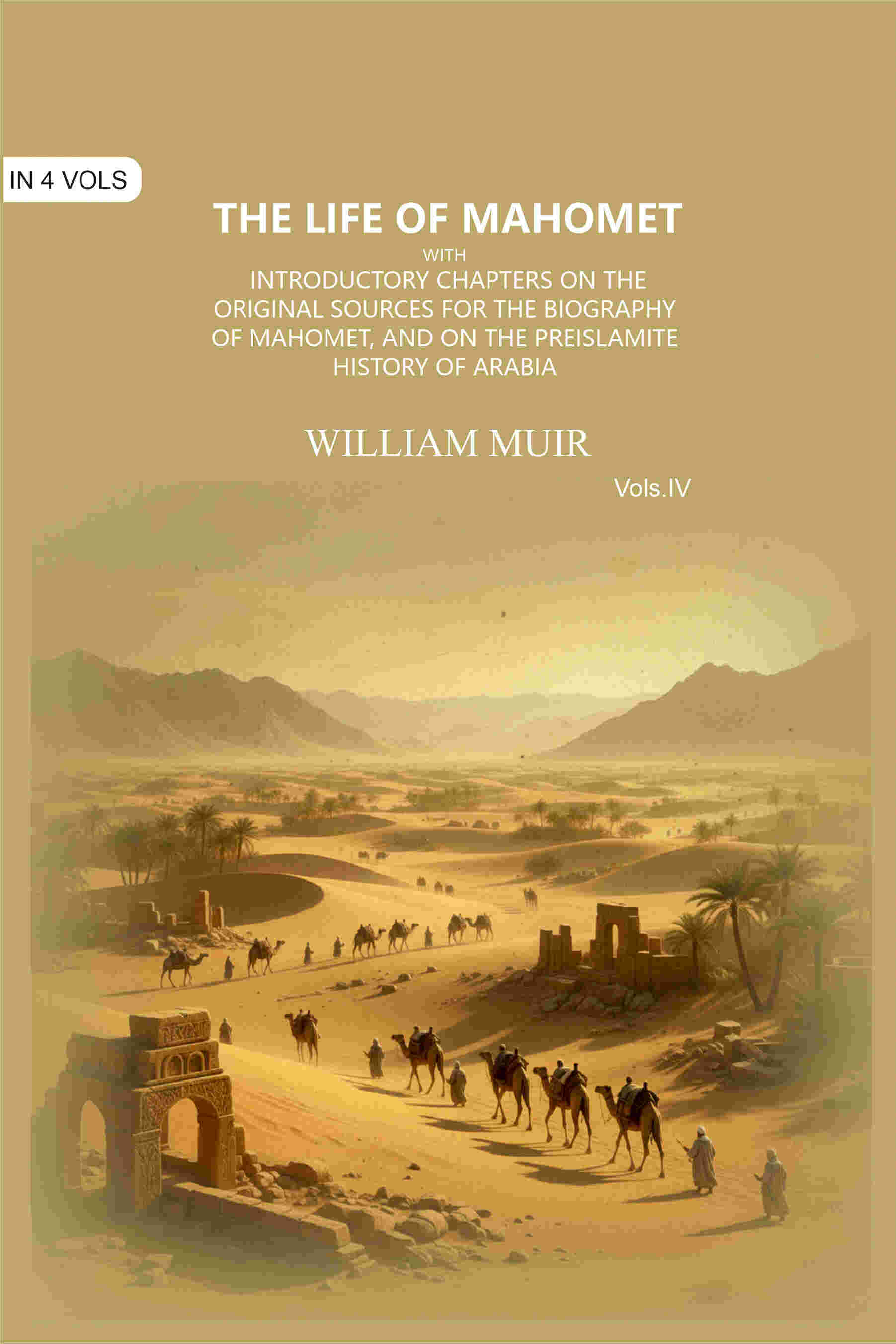 The Life of Mahomet: with Introductory Chapters on the Original Sources for the Biography of Mahomet, and on the…