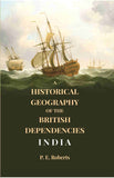 A Historical Geography of the British Dependencies: India - Gyan Books