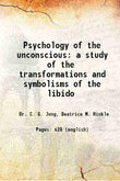Psychology of the unconscious: A study of the transformations and symbolisms of the libido - Gyan Books