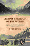 Across the roof of the world: a record of sport and travel through Kashmir, Gilgit, Hunza, the Pamirs, Chinese Turkistan…