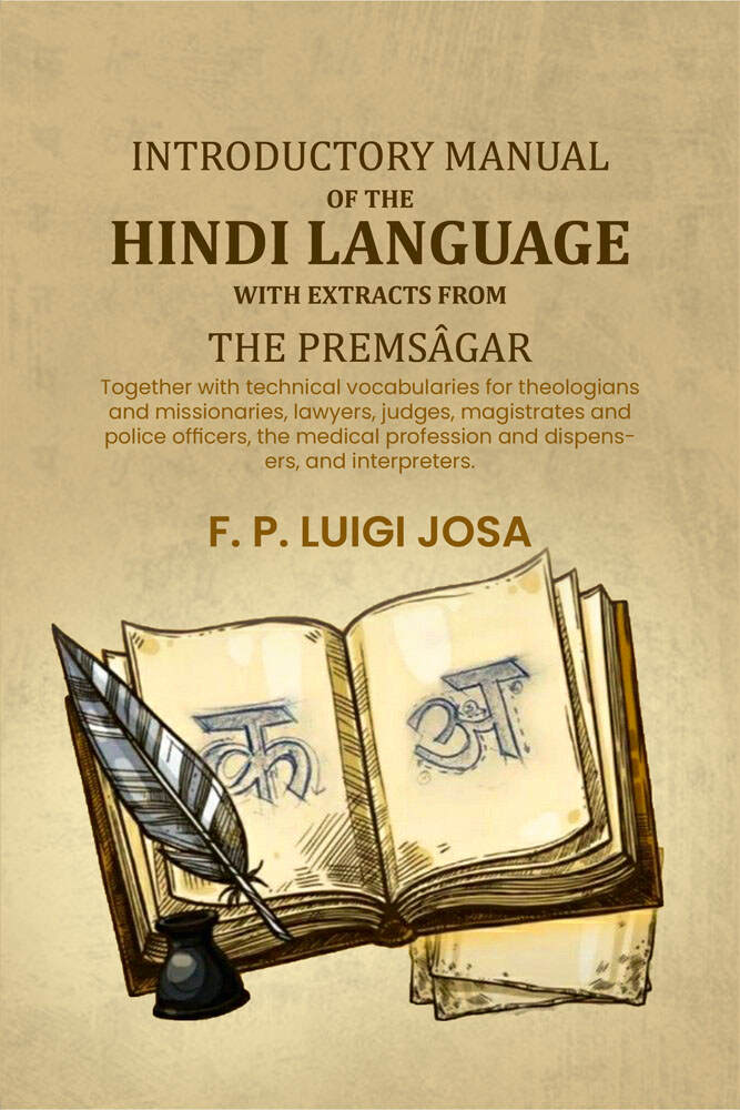 Introductory manual of the Hindi language with extracts from the Premsâgar: Together with technical vocabularies for…