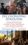 BluOne Ink Decolonizing Hinduism: Exposing Shallow Attempts That Destroyed and Divided Dharma by Shubham G. Deore