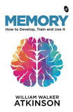 Memory: How to Develop, Train and Use It by William Walker Atkinson – Books
