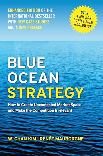 Blue Ocean Strategy: How to Create Uncontested Market Space and Make the Competition Irrelevant Unabridged Edition by Ki