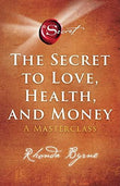 The Secret to Love, Health, and Money: A Masterclass (The Secret Library Book 5) PAPERBACK