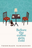Before the Coffee Gets Cold Paperback – Toshikazu Kawaguchi (Author)
